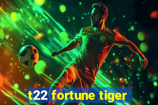 t22 fortune tiger